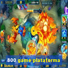 800 game plataforma